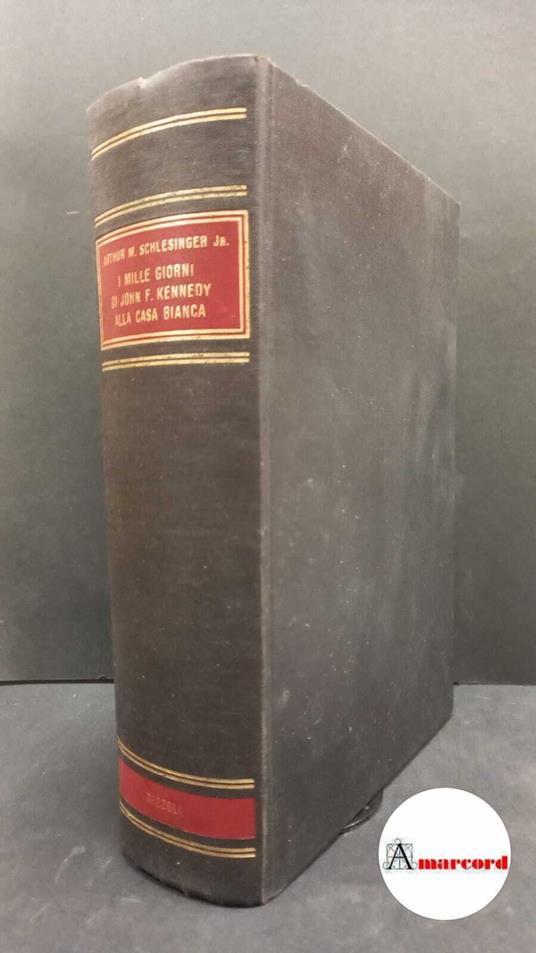 Schlesinger Arthur M. jr. I mille giorni di John F. Kennedy alla Casa Bianca. Rizzoli. 1966-III - Arthur M. jr. Schlesinger - copertina