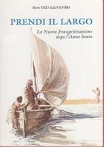 Prendi il largo. La Nuova Evangelizzazione dopo l'Anno Santo. - Don Ugo Salvatori