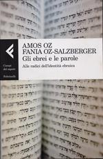Gli ebrei e le parole. Alle radici dell'identità ebraica - Oz Amos