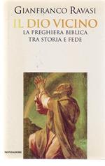 Il Dio vicino. La preghiera biblica tra storia e fede- Gianfranco Ravasi