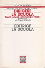 Dirigere la scuola. Aspetti culturali e strumenti per l'azione. Walter Fischer