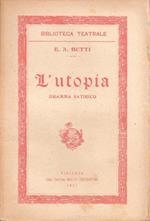 L' utopia. Dramma satirico. E.A. Butti