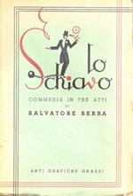 Lo schiavo. Commedia in tre atti - Salvatore Serra