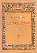 Le due dame. Commedia in tre atti in prosa. Paolo Ferrari