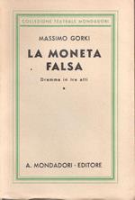 La moneta falsa. Dramma in tre atti. Massimo Gorki