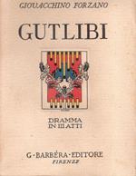 Gutlibi. Dramma in tre atti. Giovacchino Forzano