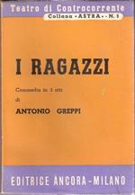 I ragazzi. Commedia in tre atti. Antonio Greppi