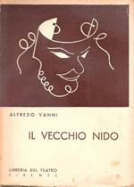 Il vecchio nido - Commedia in tre atti - Alfredo Vanni