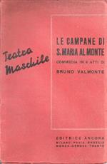 Le campane di S.Maria al Monte - Commedia in quattro atti - Bruno Valmonte
