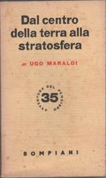 Dal centro della terra alla stratosfera. Ugo Maraldi