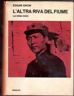 L' altra riva del fiume. La Cina oggi. Edgar Snow