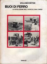 Buoi di Ferro. La rivoluzione nell'agricoltura cinese. William Hinton