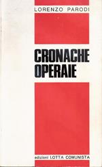 Cronache operaie. Corrispondenze di fabbrica degli anni '50. Lorenzo Parodi