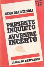 Presente inquieto avvenire incerto. Gino Martinoli