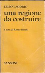 Una regione da costruire. Lelio Lagorio