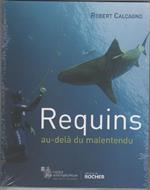 Requins : au-delà du malentendu. Robert Calcagno