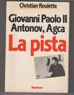 La pista. Giovanni Paolo II, Antonov, Agca. Cristian Roulette