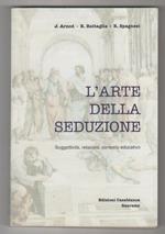 L' arte della seduzione. Soggetività, relazioni, contesto educativo. AA.VV