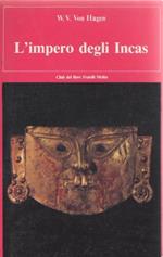 L' impero degli incas. Victor von Hagen