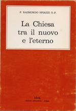 La Chiesa tra il nuovo e l'eterno. p. Raimondo Spiazzi