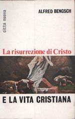 La risurrezione di Cristo e la vita cristiana. Alfred Bengsch