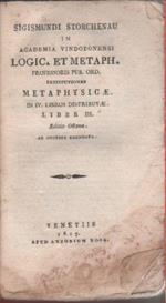 Sigismundi Storchenau in academia Vindobonensi logic. et metaph. professoris pub. ord. Institutiones metaphysicae in IV. libros distributae. Liber III