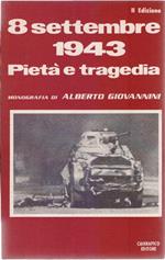 8 Settembre 1943. Pietà e tragedia - Alberto Giovannini