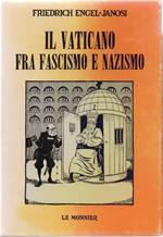 Il Vaticano fra fascismo e nazismo - Friedrich Engel - Janosi