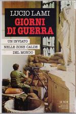 Giorni di guerra. Un inviato nelle zone calde del mondo - Lucio Lami