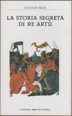 La storia segreta di re Artù - Howard Reid