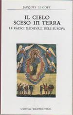 Il cielo sceso in terra. Le radici medievali dell'Europa - Jaques Le Goff