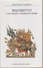 Maometto e le grandi conquiste arabe - Francesco Gabrielli