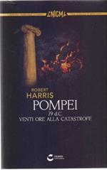 Pompei 79 d.C. Venti ore alla catastrofe - Robert Harris