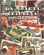 La moneta italiana. Un secolo dal 1870 - AA.VV