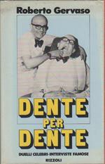 Dente per dente. Duelli celebri. Interviste famose - Roberto Gervaso