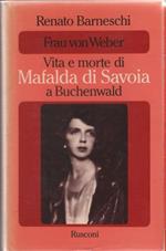 Frau von Weber. Vita e morte di Mafalda di Savoia a Buchenwald - Renato Barneschi