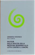 Umberto Veronesi racconta Pasteur: dalla nascita della Medicina moderna alla lotta contro il cancro