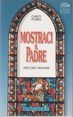 Mostraci il Padre. Percorsi trinitari (Vol. 1) - Carlo Porro