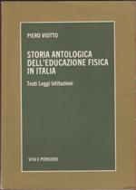 Storia antologica dell'educazione fisica in Italia Testi Leggi Istituzioni - Viotto Piero