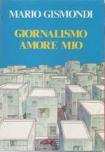 Giornalismo amore mio - Mario Gismondi