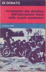 Avviamento alla didattica dell'educazione fisica nelle scuole elementari - Michele Di Donato