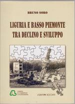 Liguria e Basso Piemonte tra declino e sviluppo - Bruno Soro