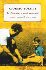 Tu chiamale, se vuoi, emozioni. Uomini e sfide in 40 anni di sport