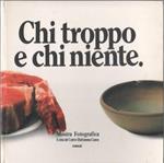 Chi troppo chi niente. Catalogo mostra fotografica. Genova 1986