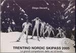 Trentino Nordic skipass 2005 Le grandi competizioni dello sci di fondo. - Decarli