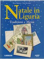 Natale in Liguria. Tradizioni e menù - Renzo Bagnasco Nada Boccalatte