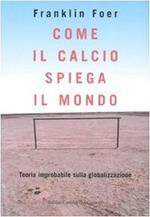 Come il calcio spiega il mondo - Franklin Foer