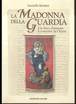 La madonna della Guardia. Un laico chiamato a costruire la chiesa - Graziella Merlatti