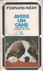 Avere un cane. Come essere amici dell'amico dell'uomo - Fernand Mery