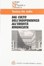 Dal culto dell'indipendenza all'eredità rinunciata - Tonino De Juliis